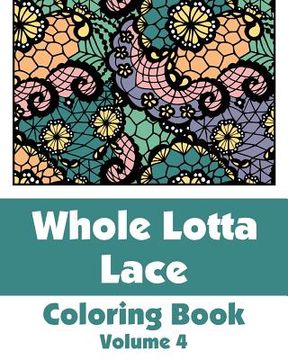 portada Whole Lotta Lace Coloring Book (Volume 4) (en Inglés)