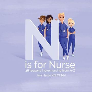 portada N is for Nurse: 26 Reason I Love Being a Nurse from A-Z (Gift for Nurses, ABC Book for Grown Ups) (en Inglés)