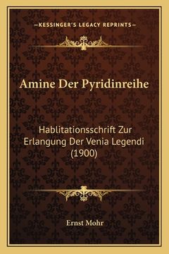 portada Amine Der Pyridinreihe: Hablitationsschrift Zur Erlangung Der Venia Legendi (1900) (en Alemán)