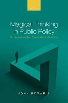 portada Magical Thinking in Public Policy: Why Naïve Ideals About Better Policymaking Persist in Cynical Times (en Inglés)