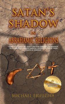 portada Satan's Shadow in Abrahamic Religions: Clerics' defiance of God's Creation Sabbath Day mandate in celebrating Charles Darwin's Evolution Day in their 