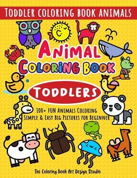 portada Animal Coloring Book for Toddlers: Toddler Coloring Book Animals: Simple & Easy Big Pictures 100+ Fun Animals Coloring: Children Activity Books for Ki