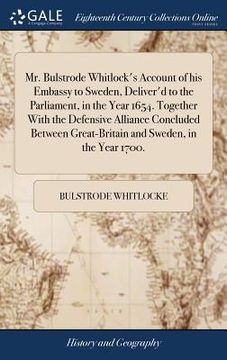 portada Mr. Bulstrode Whitlock's Account of his Embassy to Sweden, Deliver'd to the Parliament, in the Year 1654. Together With the Defensive Alliance Conclud