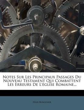 portada Notes Sur Les Principaux Passages Du Nouveau Testament Qui Combattent Les Erreurs de L'Eglise Romaine... (en Francés)