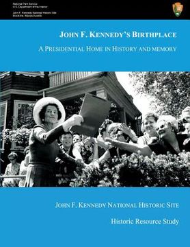 portada John F. Kennedy's Birthplace: A Presidential Home in History and Memory