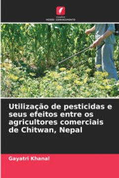 portada Utilização de Pesticidas e Seus Efeitos Entre os Agricultores Comerciais de Chitwan, Nepal (en Portugués)