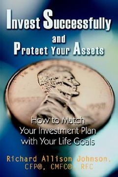 portada invest successfully and protect your assets: how to match your investment plan with your life goals (en Inglés)