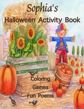 portada Sophia's Halloween Activity Book: (Personalized Books for Children) Halloween Coloring Book, Games; mazes & connect the dots, Halloween Poems: Printed (en Inglés)