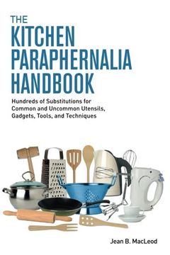 portada The Kitchen Paraphernalia Handbook: Hundreds of Substitutions for Common and Uncommon Utensils, Gadgets, Tools, and Techniques (en Inglés)
