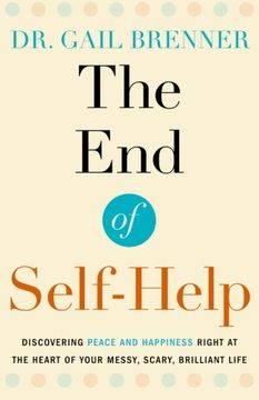 portada The End of Self-Help: Discovering Peace and Happiness Right at the Heart of Your Messy, Scary, Brilliant Life (en Inglés)