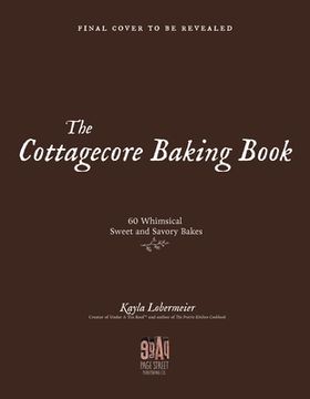 portada The Cottagecore Baking Book: 60 Sweet and Savory Bakes for Simple, Cozy Living (en Inglés)