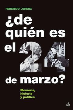 portada '¿De quién es el 24 de marzo? Memoria , historia y política (in Spanish)
