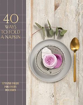 portada 40 Ways to Fold a Napkin: Stylish Folds for Every Occasion (en Inglés)