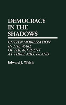portada Democracy in the Shadows: Citizen Mobilization in the Wake of the Accident at Three Mile Island (en Inglés)