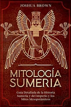 portada Mitología Sumeria: Guía Detallada de la Historia Sumeria y del Imperio y los Mitos Mesopotámicos (in Spanish)