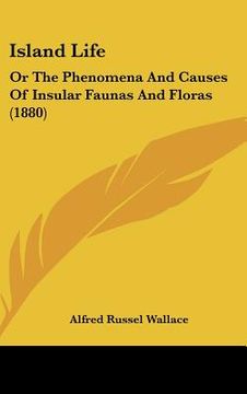portada island life: or the phenomena and causes of insular faunas and floras (1880) (en Inglés)
