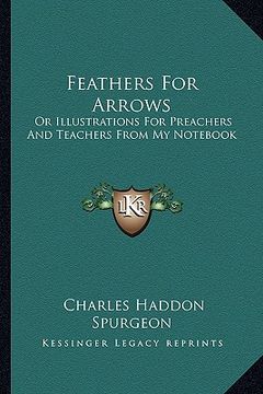 portada feathers for arrows: or illustrations for preachers and teachers from my not (en Inglés)