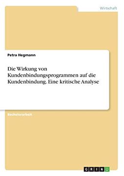 portada Die Wirkung von Kundenbindungsprogrammen auf die Kundenbindung Eine Kritische Analyse (in German)