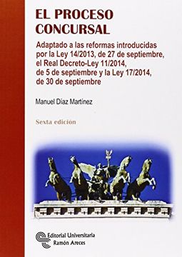 portada El proceso concursal: Adaptado a las reformas introducidas por la Ley 14/2013, de 27 de septiembre, el Real Decreto-Ley 11 (Manuales)