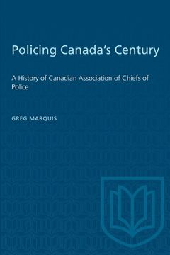 portada Policing Canada's Century: A History of Canadian Association of Chiefs of Police (en Inglés)