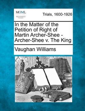 portada in the matter of the petition of right of martin archer-shee - archer-shee v. the king (en Inglés)