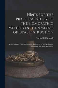 portada HInts for the Practical Study of the Homopathic Method in the Absence of Oral Instruction: With Cases for Clinical Comment, Illustrative of the Mechan (in English)