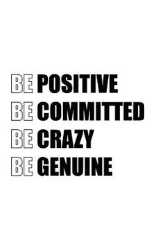 portada Be Positive Be Committed Be Crazy Be Genuine (en Inglés)