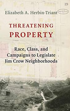 portada Threatening Property: Race, Class, and Campaigns to Legislate jim Crow Neighborhoods (Columbia Studies in the History of U. St Capitalism) (en Inglés)