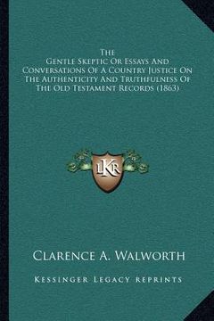portada the gentle skeptic or essays and conversations of a country justice on the authenticity and truthfulness of the old testament records (1863) (en Inglés)