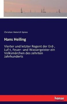portada Hans Heiling: Vierter und letzter Regent der Erd-, Luf-t, Feuer- und Wassergeister ein Volksmärchen des zehnten Jahrhunderts (German Edition)