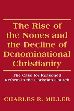 portada The Rise of the Nones and the Decline of Denominational Christianity: The Case for Reasoned Reform in the Christian Church (en Inglés)
