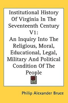 portada institutional history of virginia in the seventeenth century v1: an inquiry into the religious, moral, educational, legal, military and political cond