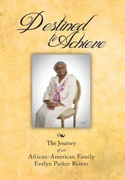 portada Destined to Achieve: The Journey of an African - American Family (en Inglés)