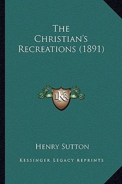portada the christian's recreations (1891) (en Inglés)