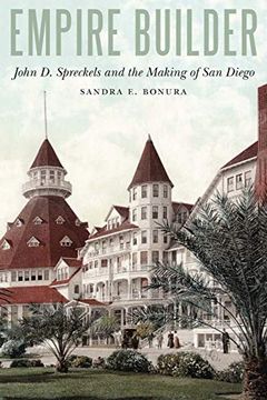 portada Empire Builder: John d. Spreckels and the Making of san Diego (en Inglés)