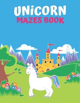 portada Unicorn Maze Book: An Amazing Maze Activity Book for Kids (en Inglés)