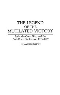 portada The Legend of the Mutilated Victory: Italy, the Great War, and the Paris Peace Conference, 1915-1919 (Contributions to the Study of World History) (en Inglés)