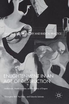 portada Enlightenment in an age of Destruction: Intellectuals, World Disorder, and the Politics of Empire (Critical Political Theory and Radical Practice) (en Inglés)