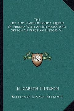 portada the life and times of louisa, queen of prussia with an introductory sketch of prussian history v1 (en Inglés)