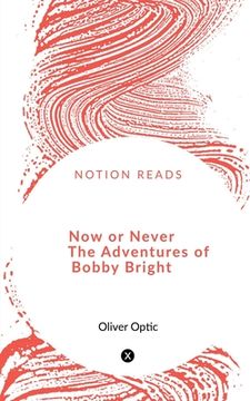 portada Now or Never The Adventures of Bobby Bright (en Inglés)