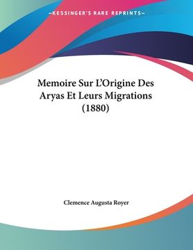 portada Memoire Sur L'Origine Des Aryas Et Leurs Migrations (1880) (en Francés)