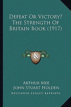 portada defeat or victory? the strength of britain book (1917) (en Inglés)