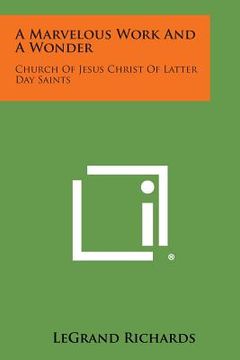 portada A Marvelous Work and a Wonder: Church of Jesus Christ of Latter Day Saints (en Inglés)