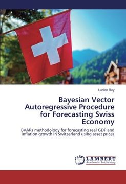 portada Bayesian Vector Autoregressive Procedure for Forecasting Swiss Economy: BVARs methodology for forecasting real GDP and inflation growth in Switzerland using asset prices