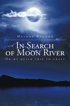 portada In Search of Moon River: Or my quick trip to crazy