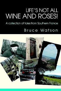 portada life's not all wine and roses!: a collection of tales from southern france (in English)