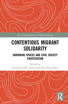 portada Contentious Migrant Solidarity: Shrinking Spaces and Civil Society Contestation (The Criminalization of Political Dissent) (en Inglés)