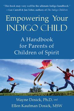 Empowering Your Indigo Child: A Handbook for Parents of Children of Spirit (en Inglés)