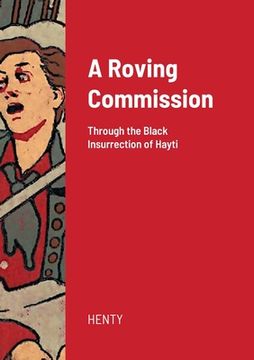 portada A Roving Commission: Through the Black Insurrection of Hayti (en Inglés)