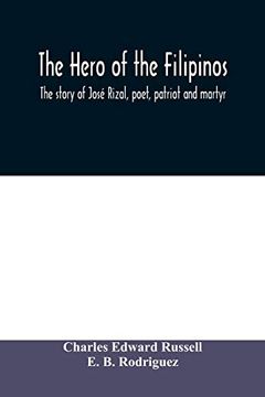 portada The Hero of the Filipinos; The Story of José Rizal, Poet, Patriot and Martyr (en Inglés)